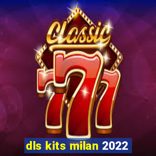 dls kits milan 2022